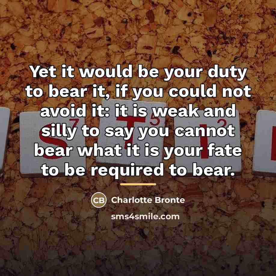 “Yet it would be your duty to bear it, if…” quote by Charlotte Bronte