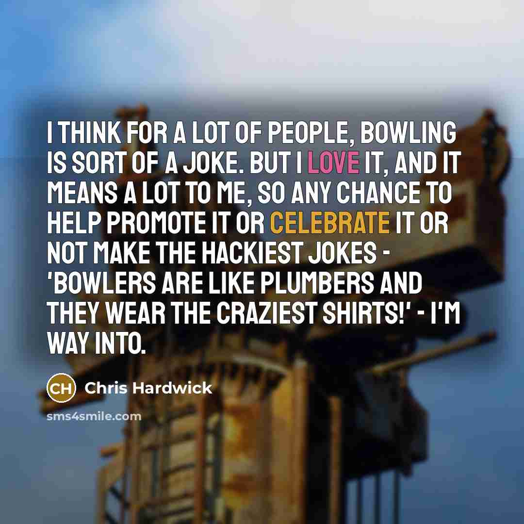 “I think for a lot of people, bowling is sort…” quote by Chris Hardwick