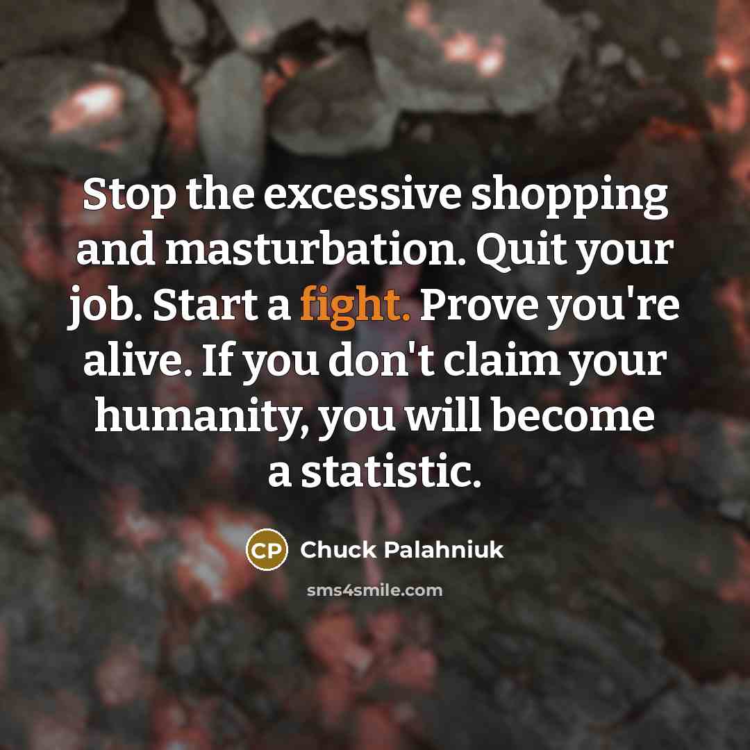 “Stop the excessive shopping and masturbation. Quit your job. Start…” quote by Chuck Palahniuk
