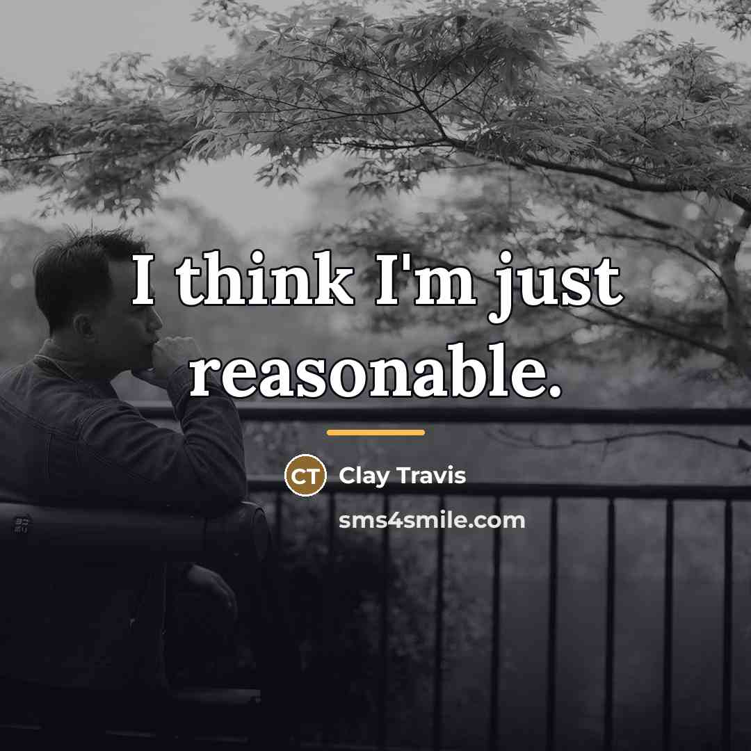 “I think I'm just reasonable.…” quote by Clay Travis