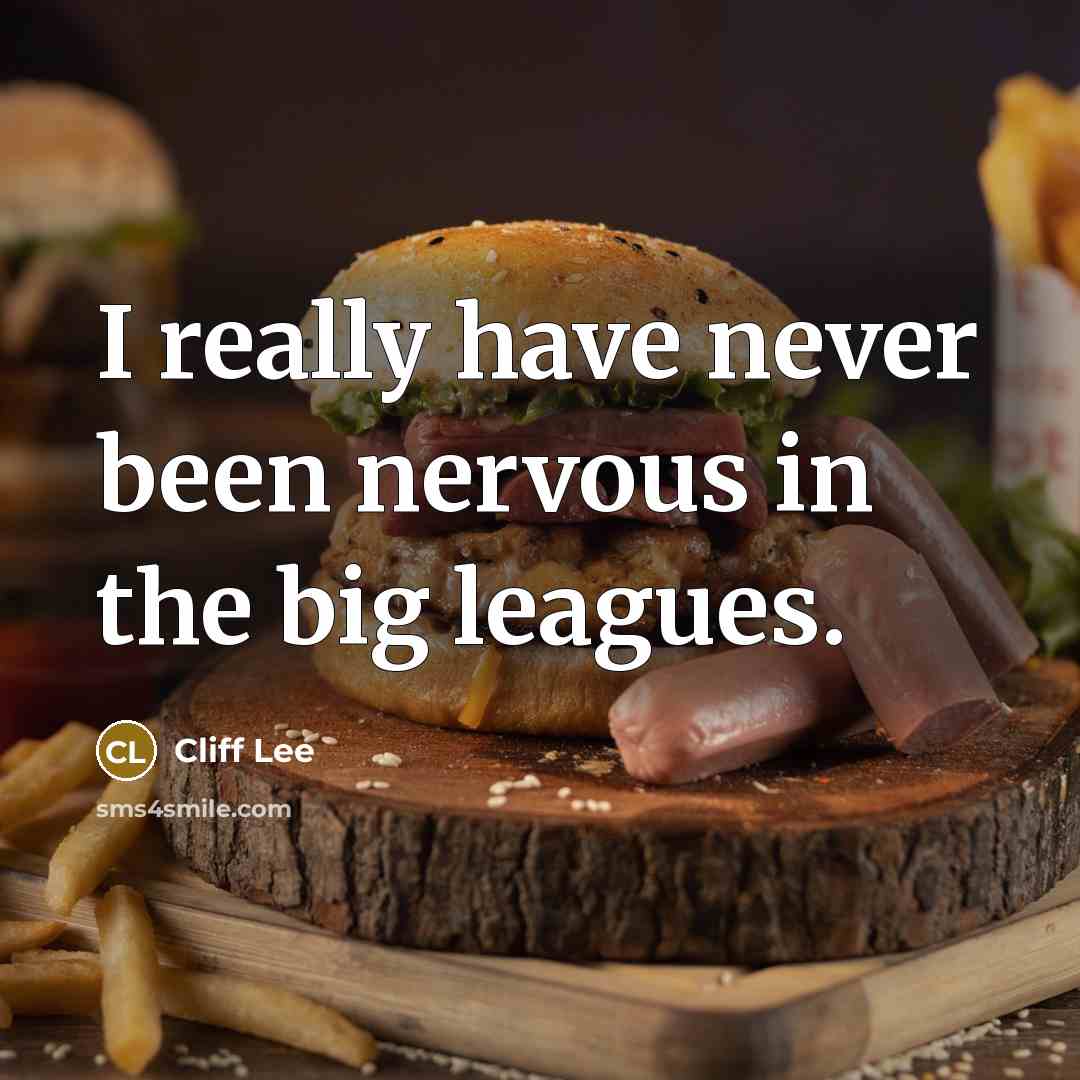 “I really have never been nervous in the big leagues.…” quote by Cliff Lee