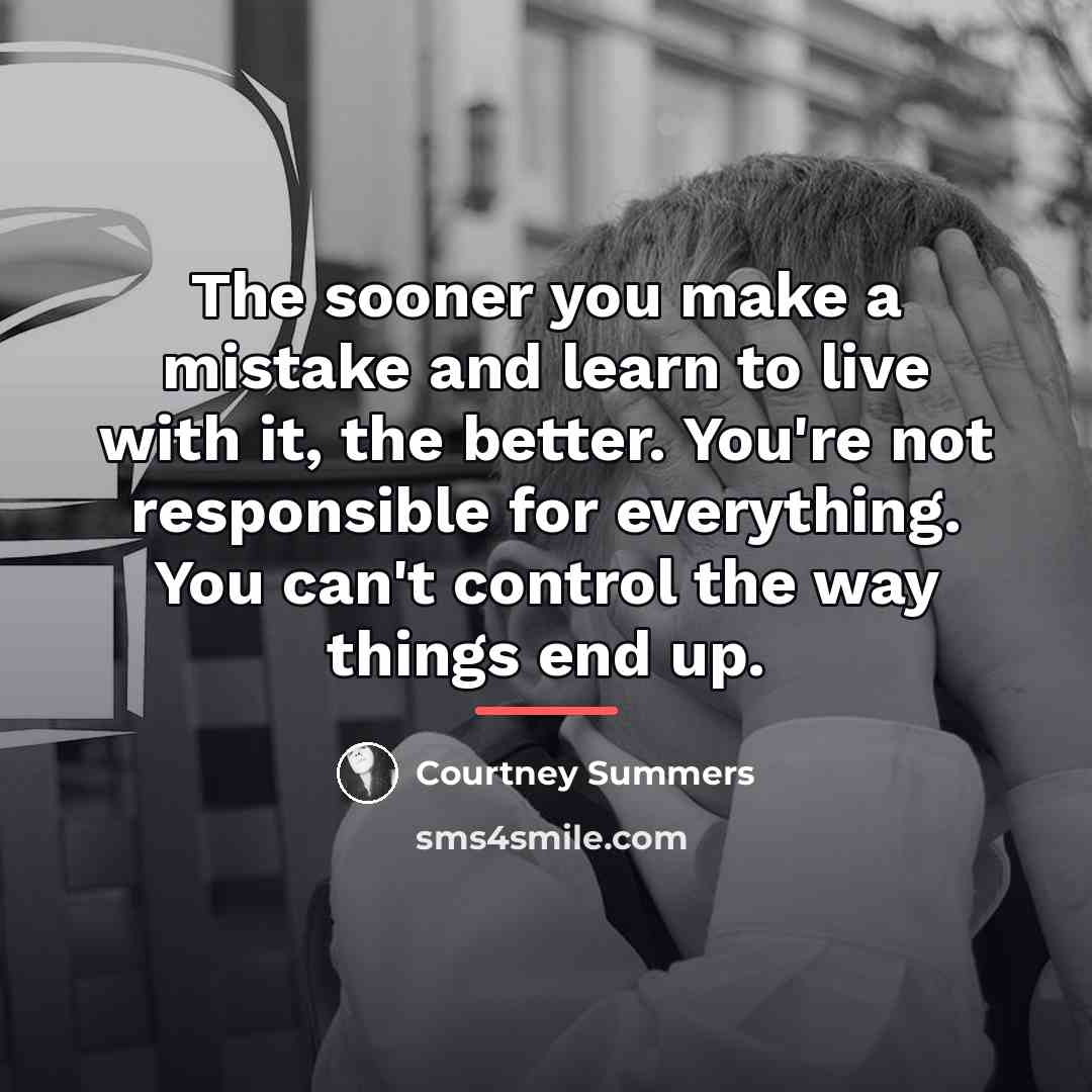 “The sooner you make a mistake and learn to live…” quote by Courtney Summers