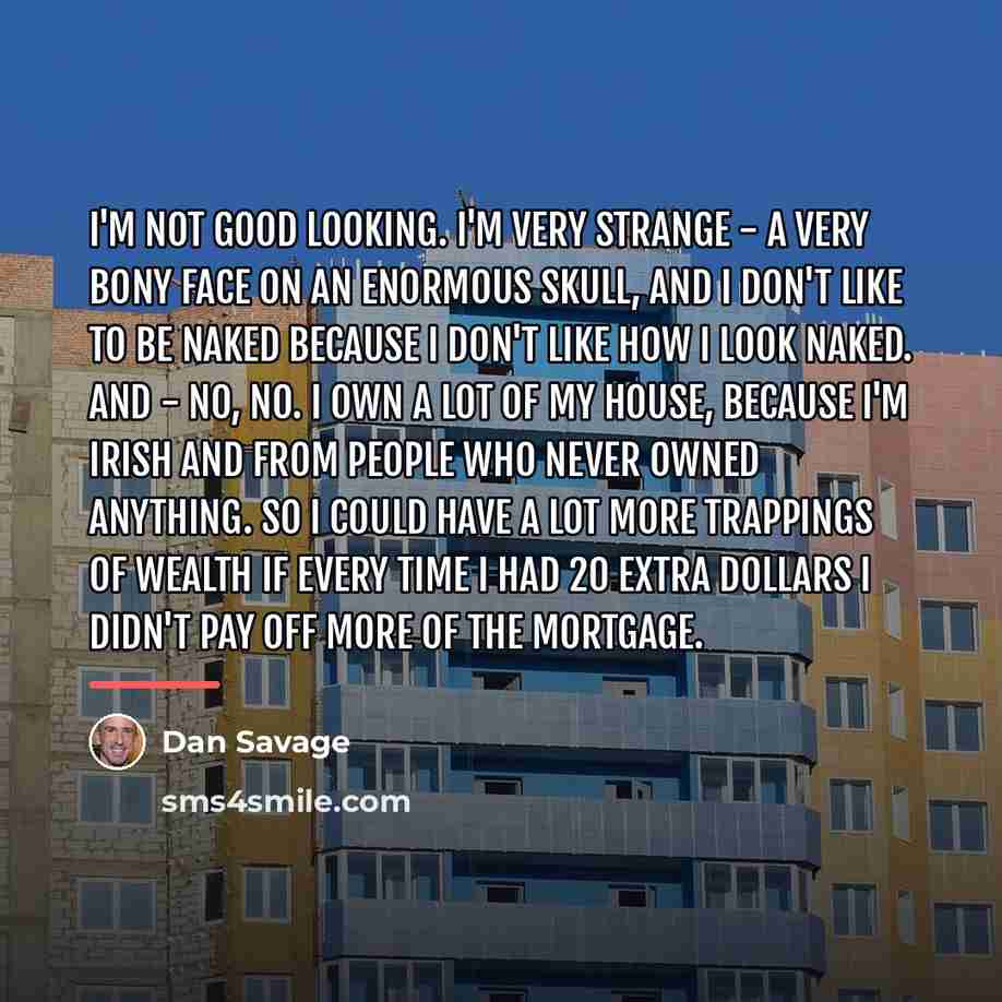 “I'm not good looking. I'm very strange - a very…” quote by Dan Savage