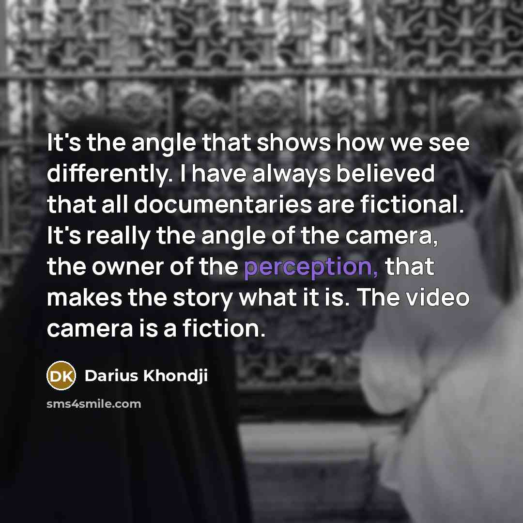 “It's the angle that shows how we see differently. I…” quote by Darius Khondji