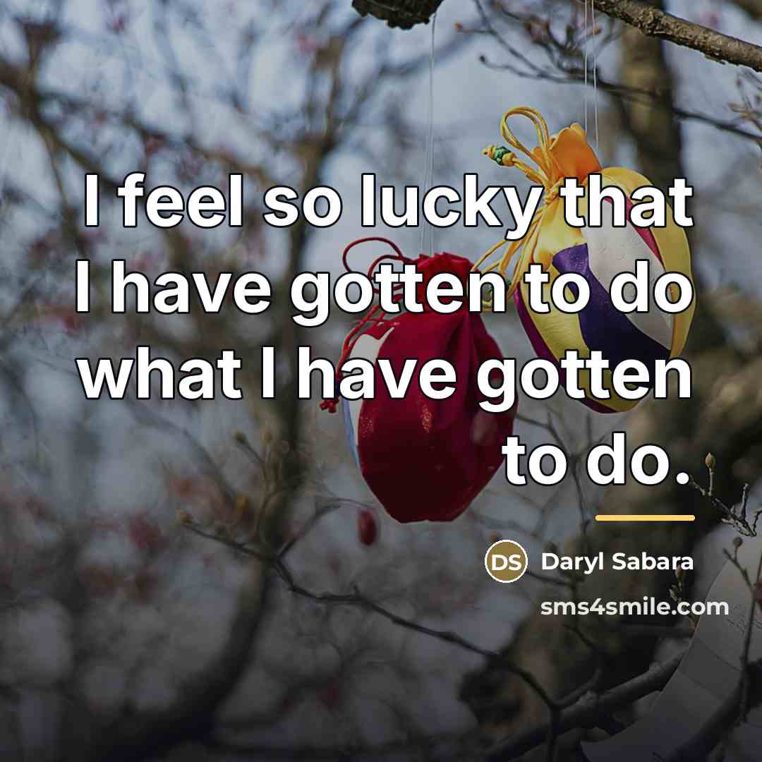 “I feel so lucky that I have gotten to do…” quote by Daryl Sabara