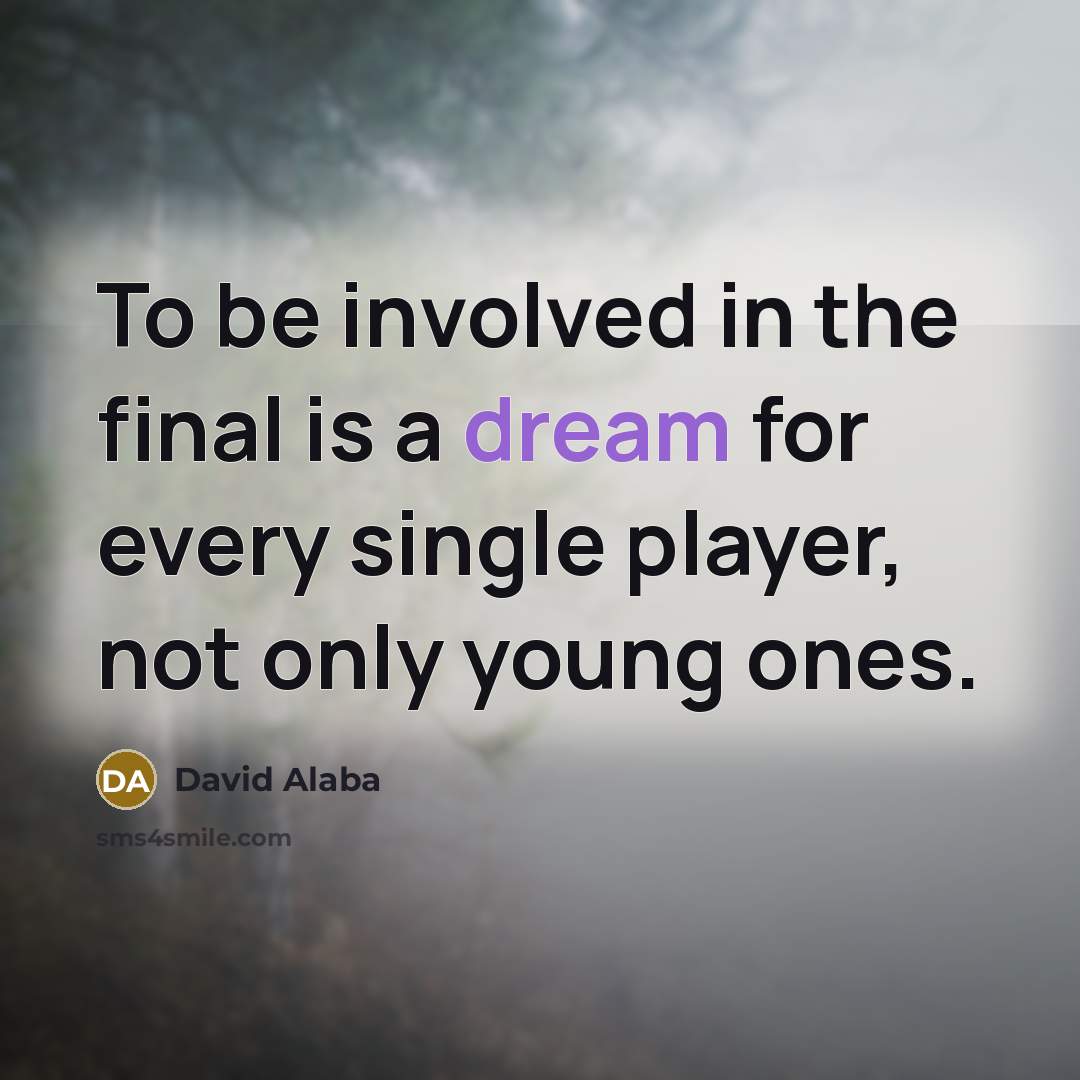 “To be involved in the final is a dream for…” quote by David Alaba