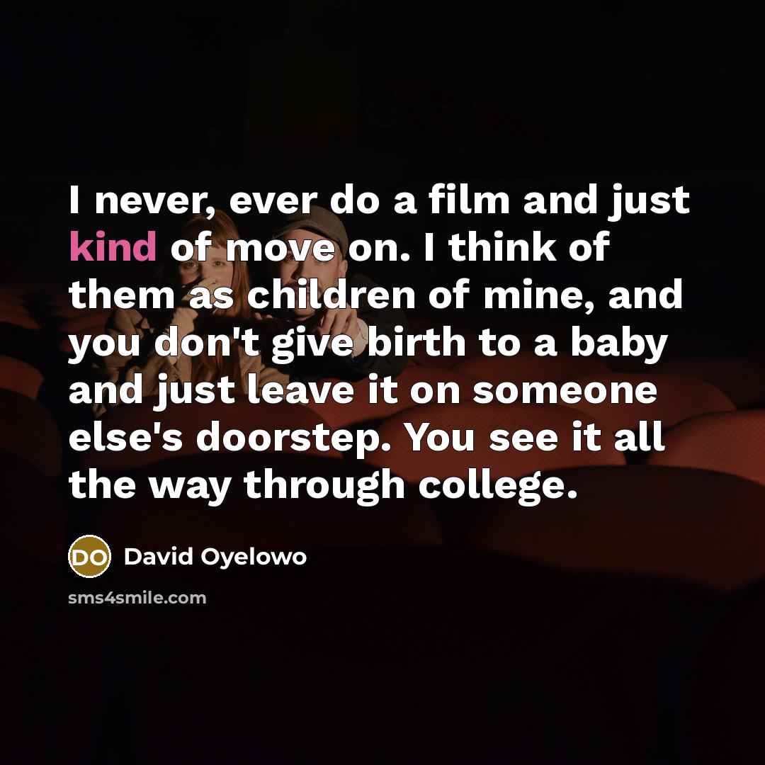 “I never, ever do a film and just kind of…” quote by David Oyelowo