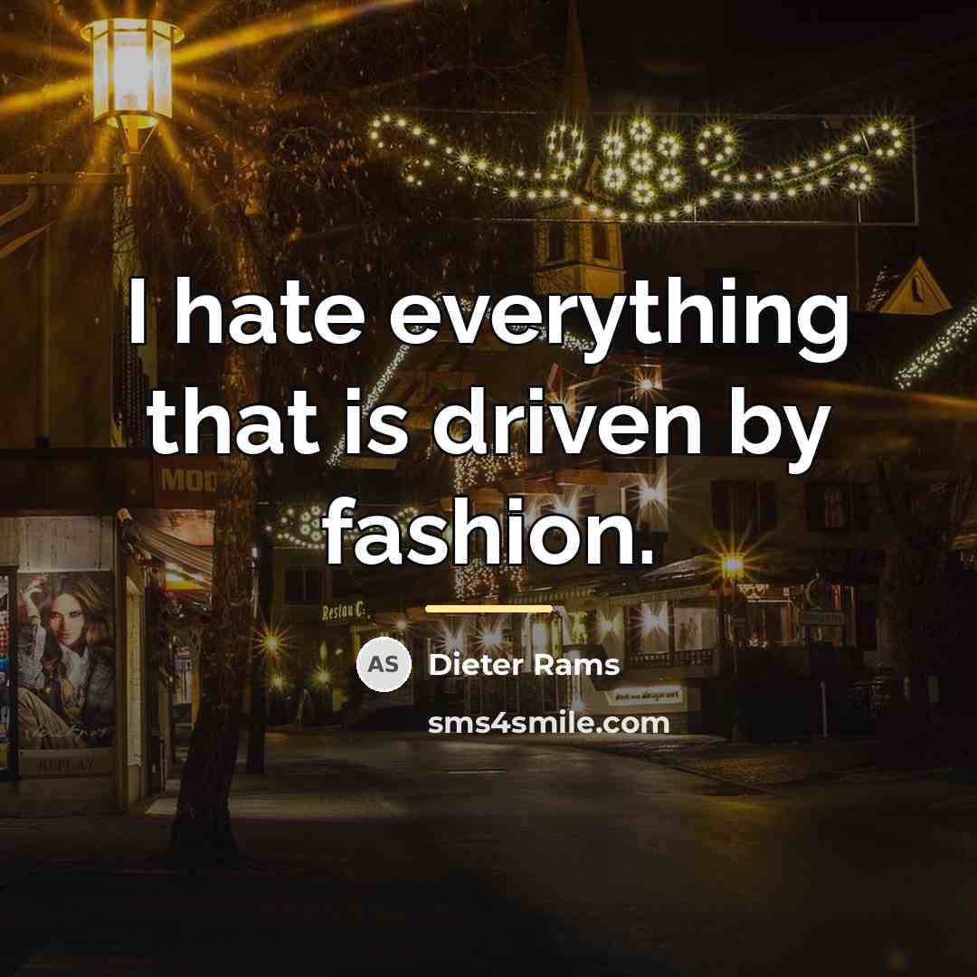 “I hate everything that is driven by fashion.…” quote by Dieter Rams