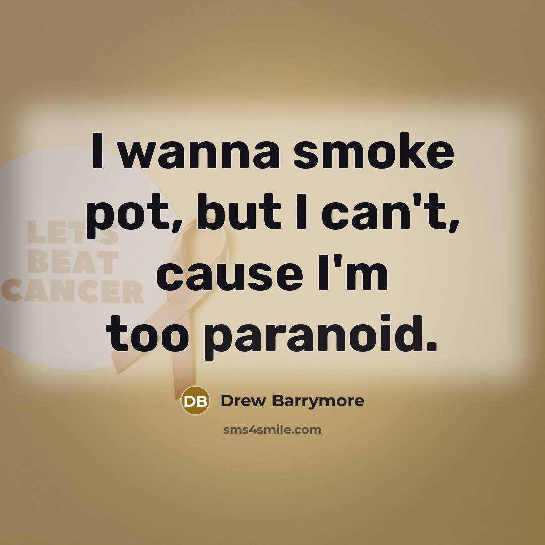 “I wanna smoke pot, but I can't, cause I'm too…” quote by Drew Barrymore