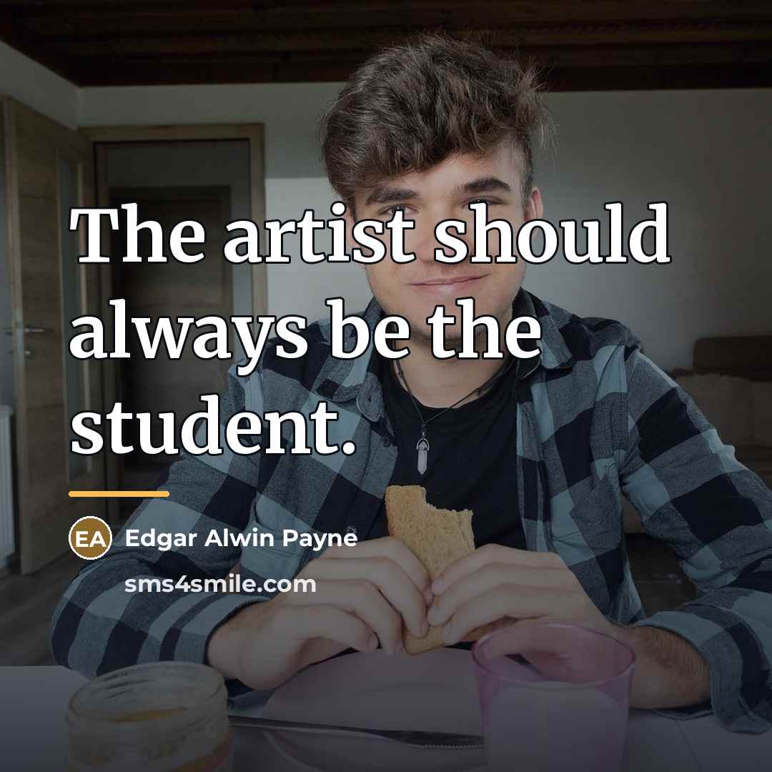 “The artist should always be the student.…” quote by Edgar Alwin Payne