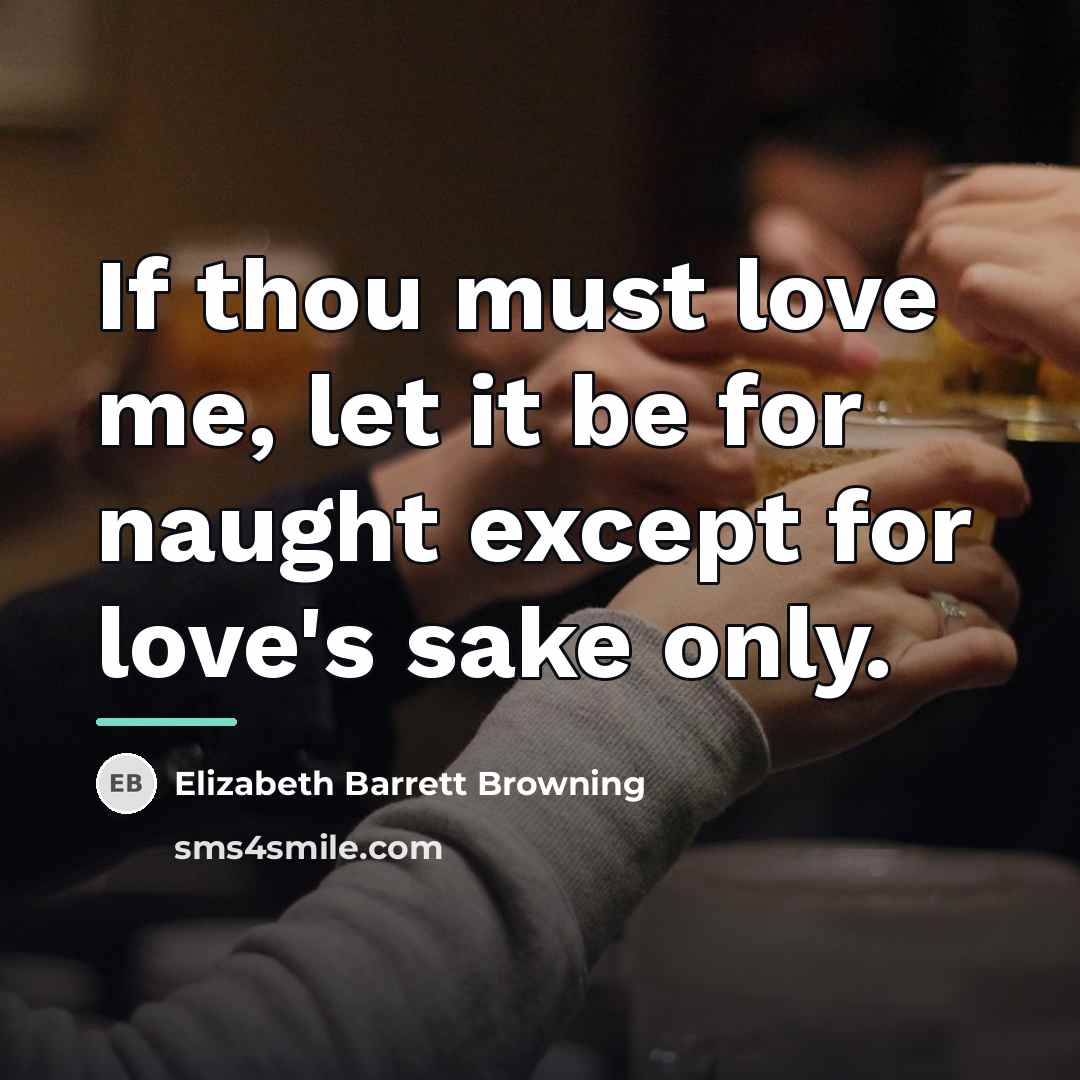 “If thou must love me, let it be for naught…” quote by Elizabeth Barrett Browning