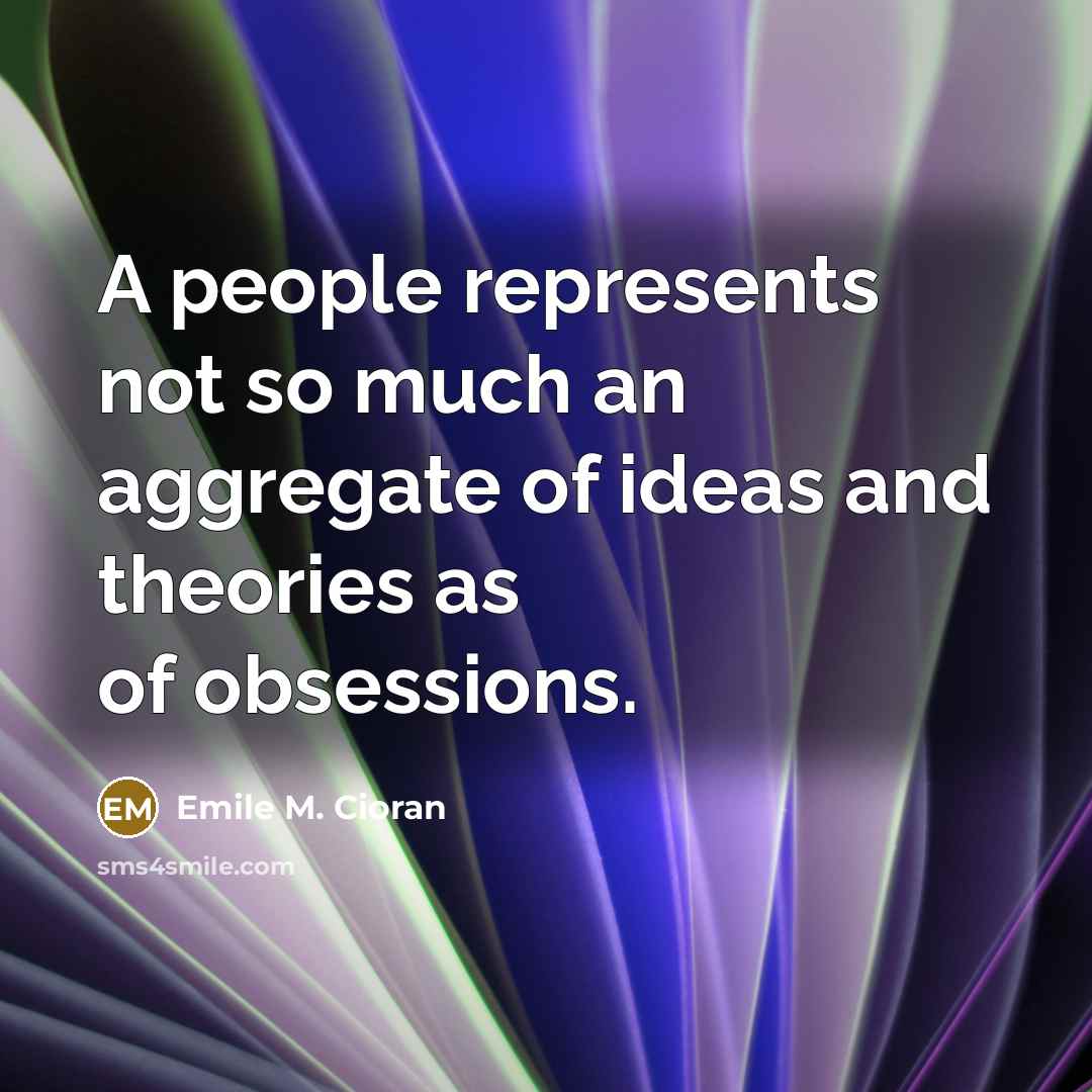 “A people represents not so much an aggregate of ideas…” quote by Emile M. Cioran