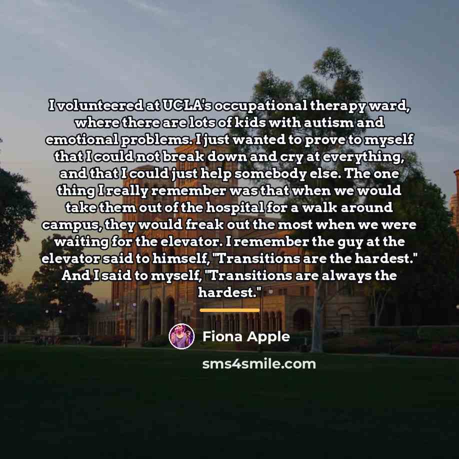 “I volunteered at UCLA's occupational therapy ward, where there are…” quote by Fiona Apple