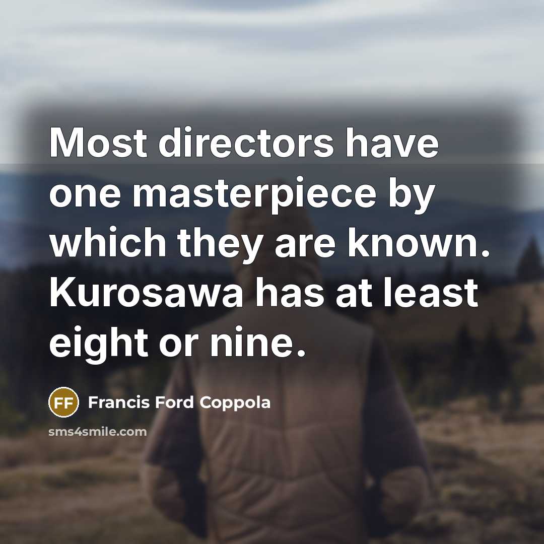 “Most directors have one masterpiece by which they are known.…” quote by Francis Ford Coppola