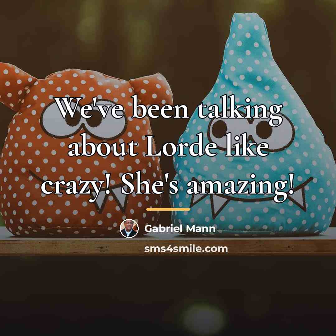 “We've been talking about Lorde like crazy! She's amazing!…” quote by Gabriel Mann