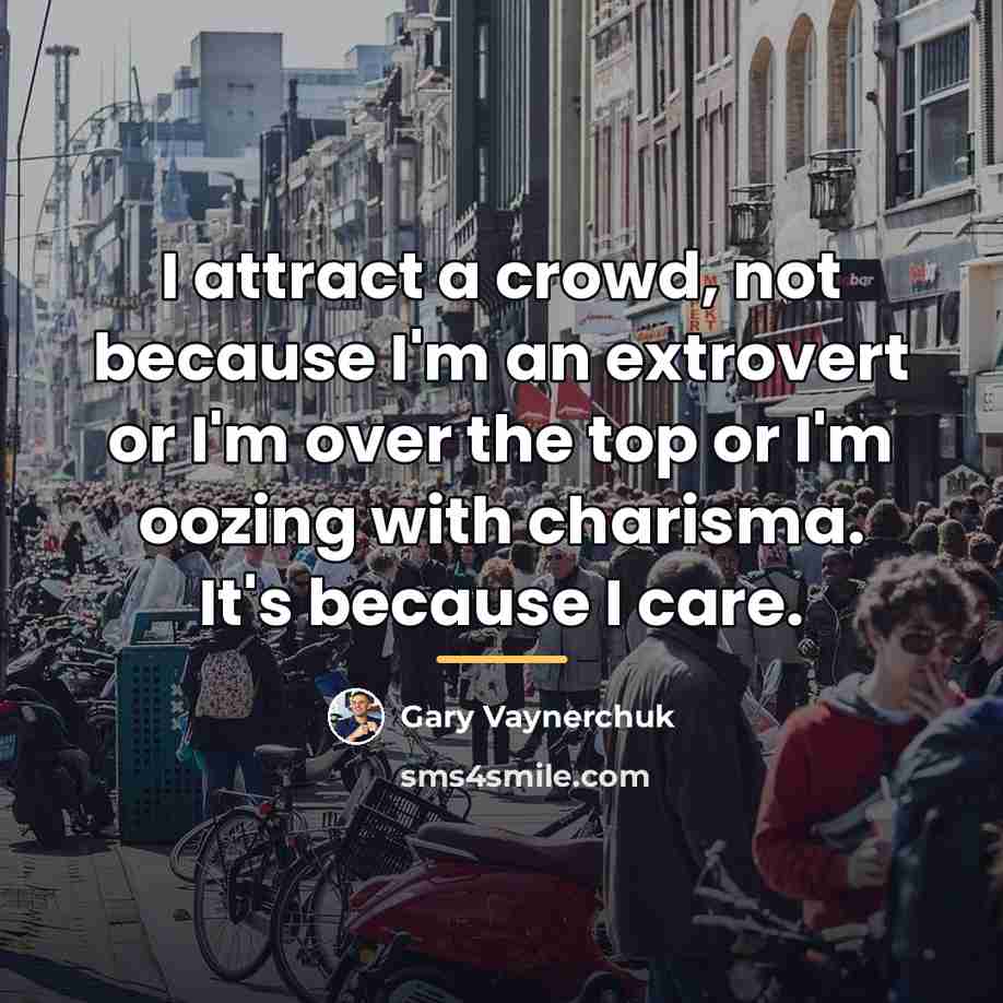 “I attract a crowd, not because I'm an extrovert or…” quote by Gary Vaynerchuk