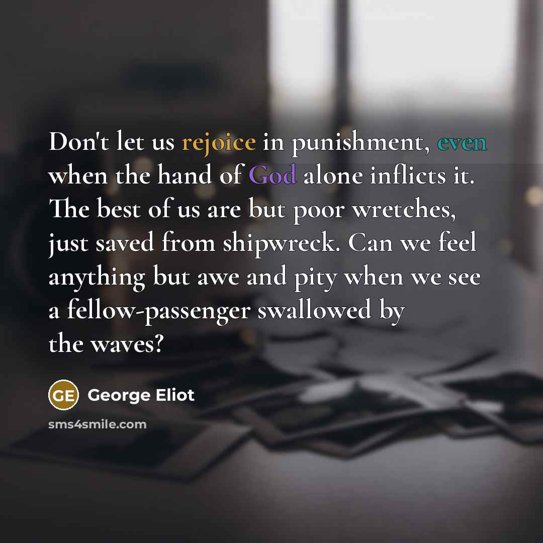 “Don't let us rejoice in punishment, even when the hand…” quote by George Eliot