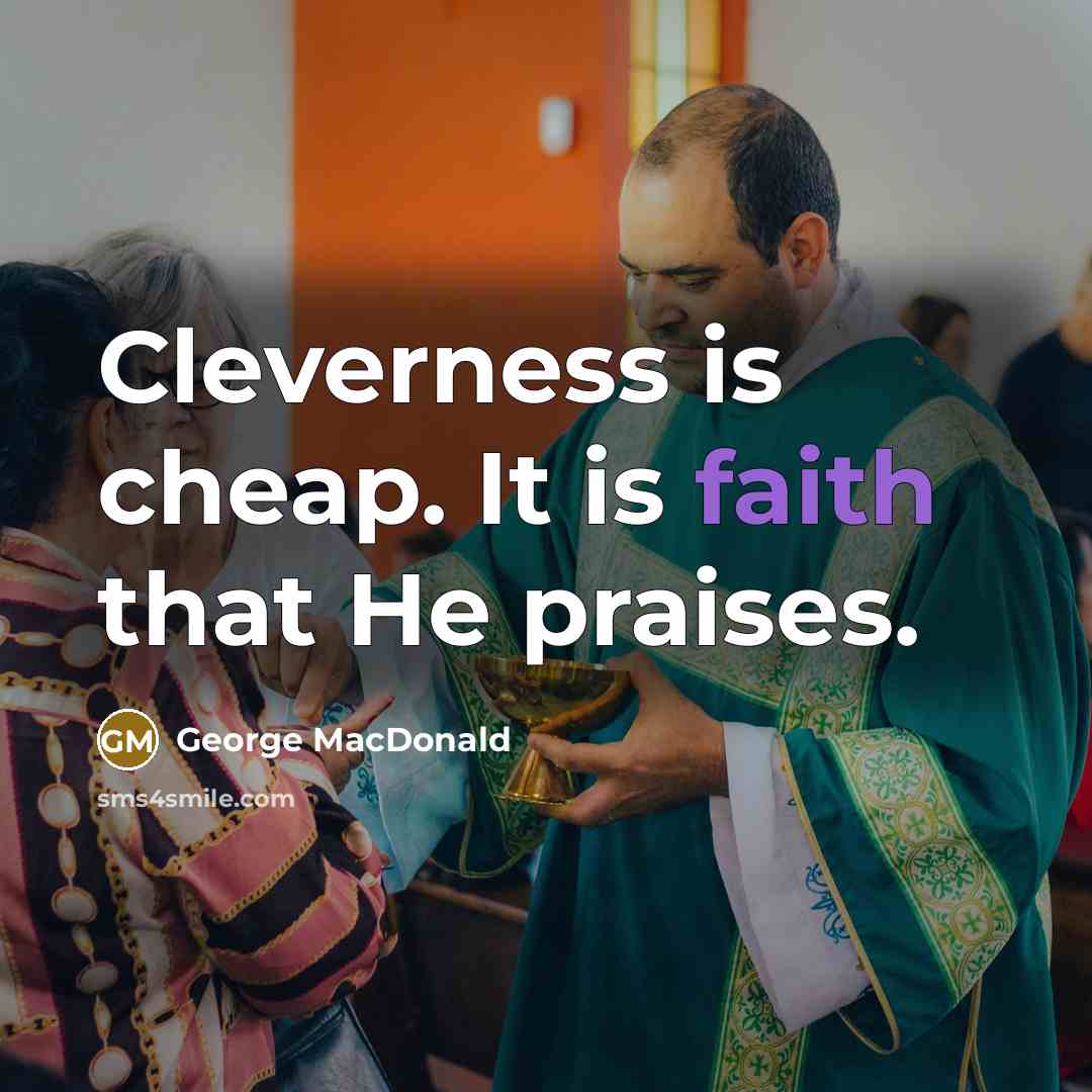 “Cleverness is cheap. It is faith that He praises.…” quote by George MacDonald