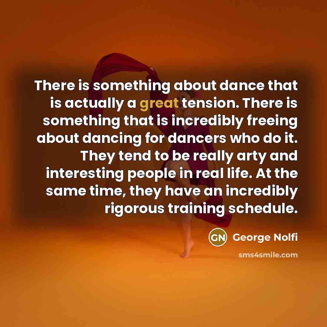 “There is something about dance that is actually a great…” quote by George Nolfi