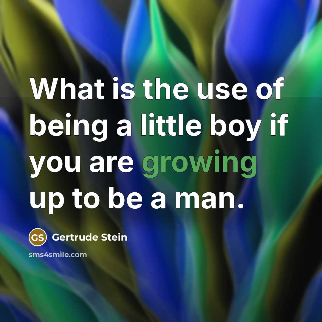 “What is the use of being a little boy if…” quote by Gertrude Stein