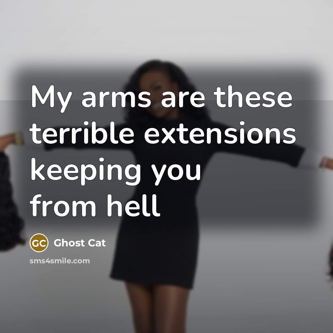 “My arms are these terrible extensions keeping you from hell…” quote by Ghost Cat