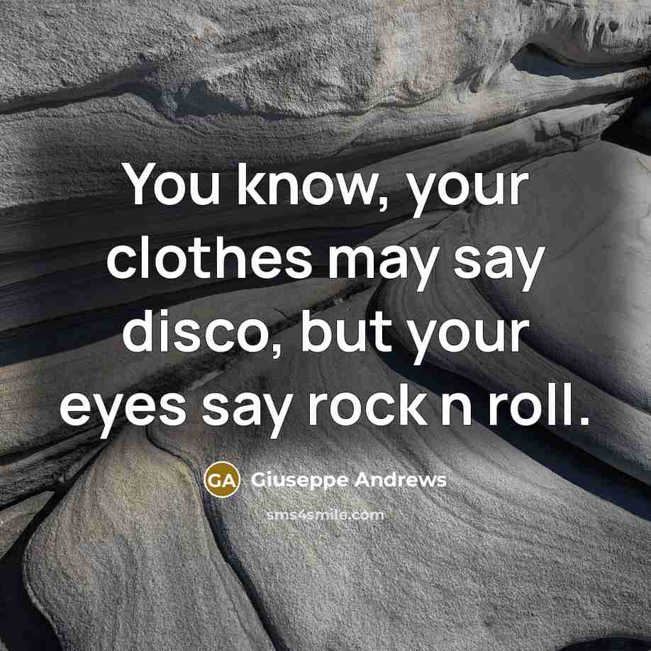 “You know, your clothes may say disco, but your eyes…” quote by Giuseppe Andrews