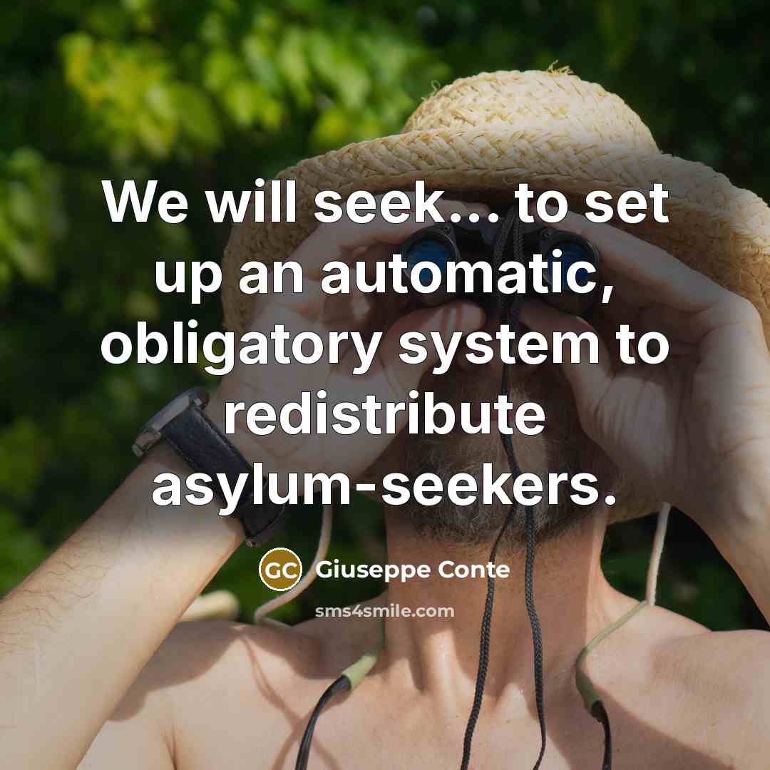 “We will seek... to set up an automatic, obligatory system to redistribute asylum-seekers.” quote by Giuseppe Conte