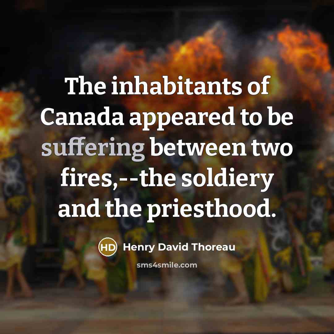 “The inhabitants of Canada appeared to be suffering between two…” quote by Henry David Thoreau