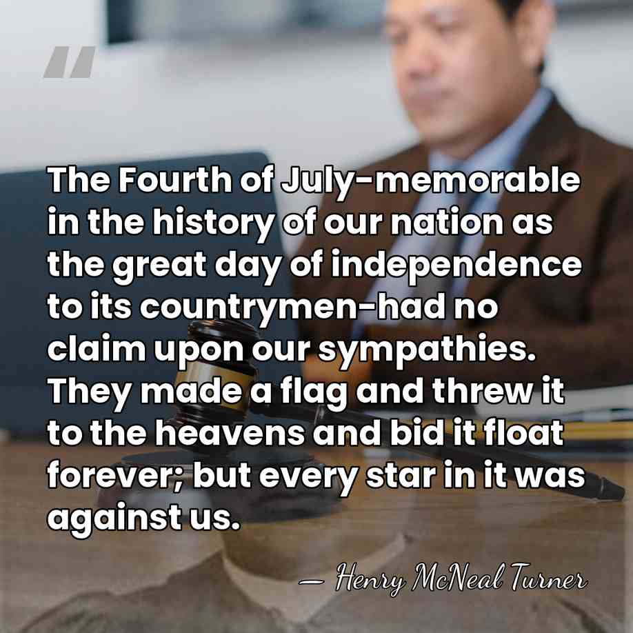 The Fourth of July-memorable in the history of our nation as the&hellip; - Henry McNeal Turner