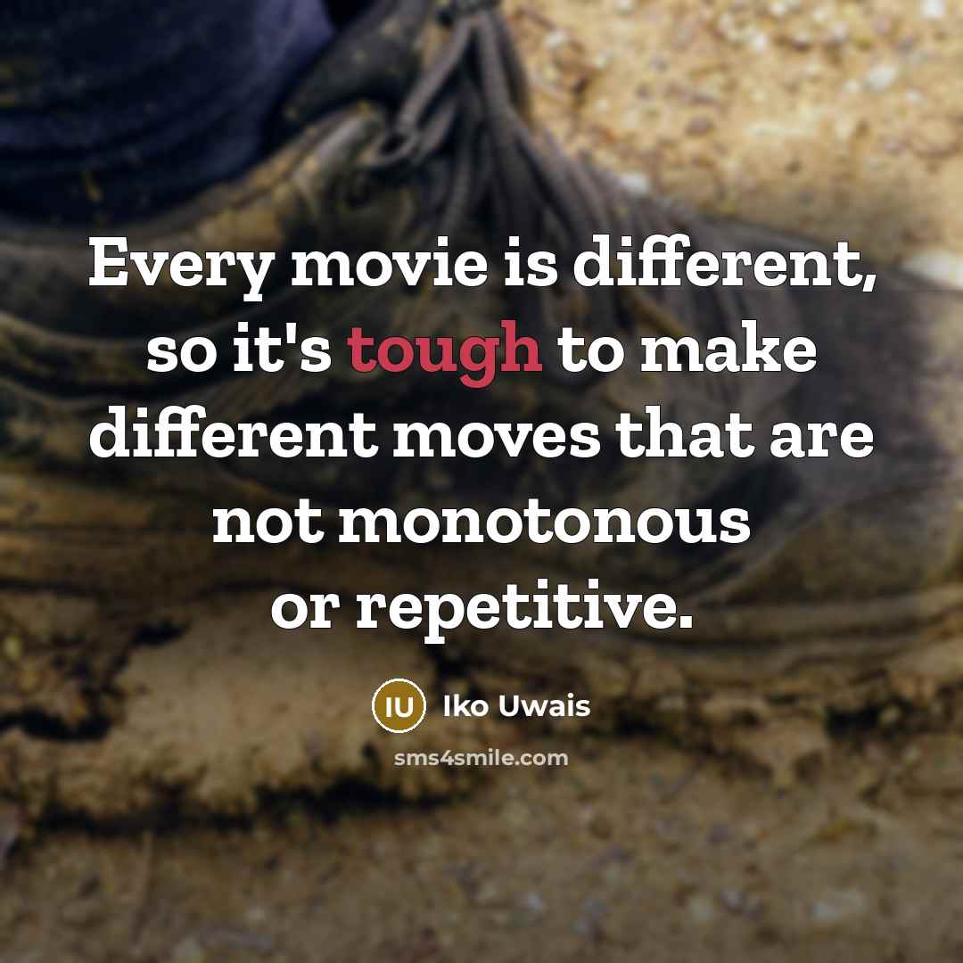“Every movie is different, so it's tough to make different…” quote by Iko Uwais