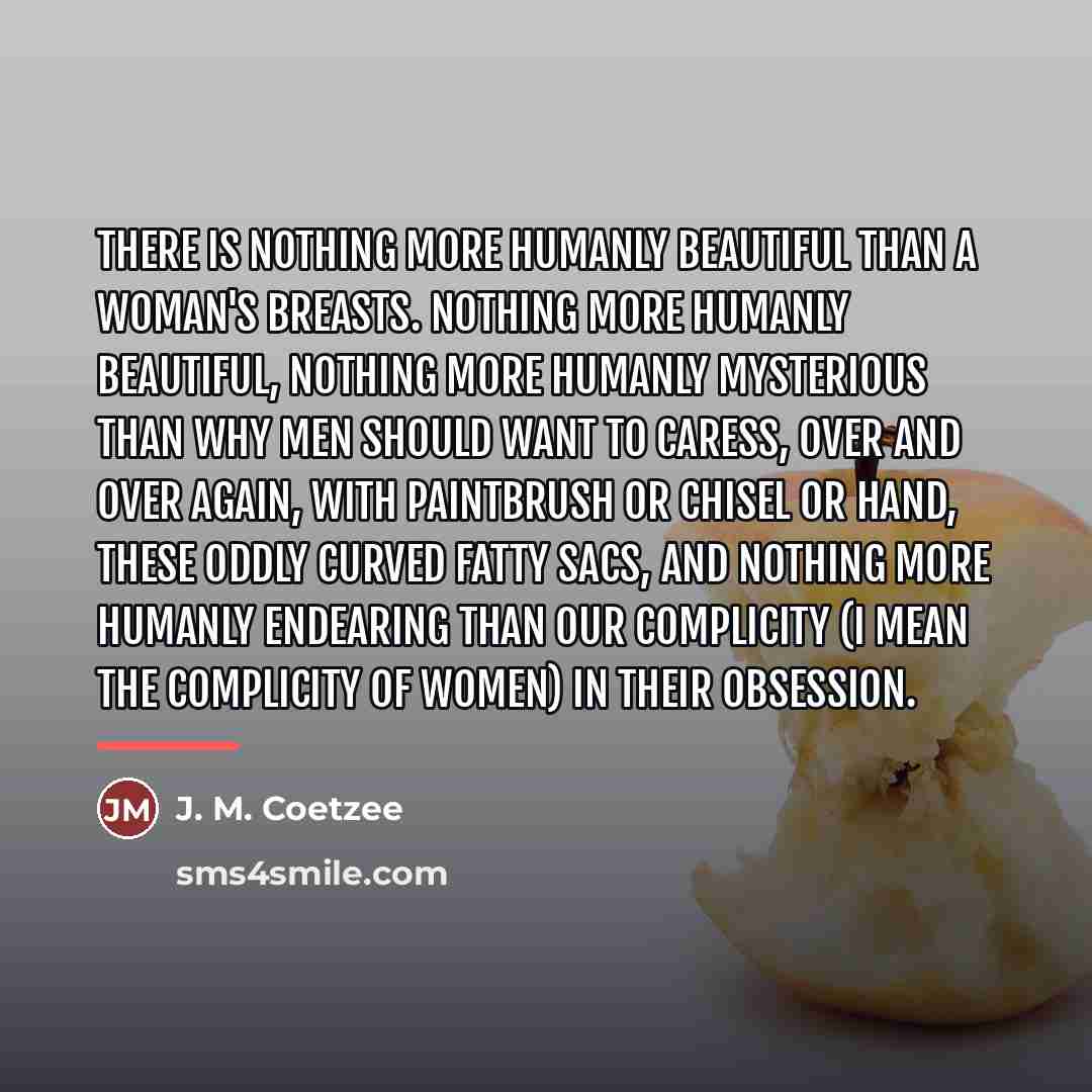 “There is nothing more humanly beautiful than a woman's breasts.…” quote by J. M. Coetzee