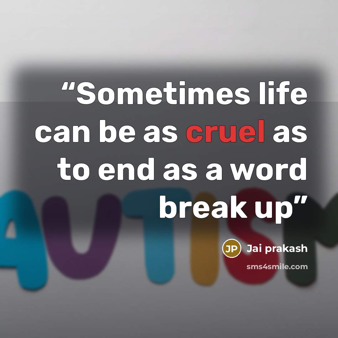 “Sometimes life can be as cruel as to end as a word break up” quote by Jai prakash