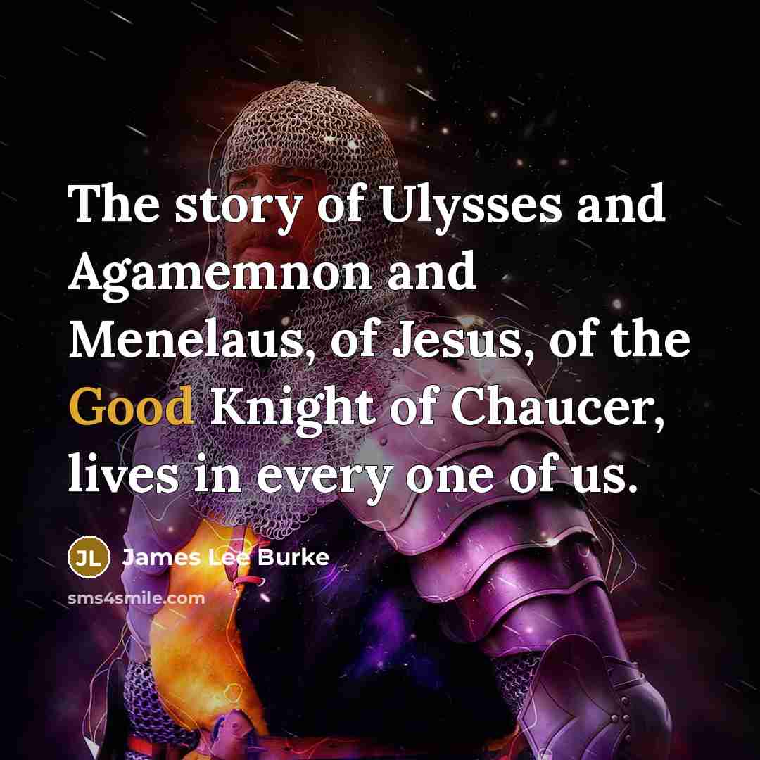 “The story of Ulysses and Agamemnon and Menelaus, of Jesus,…” quote by James Lee Burke