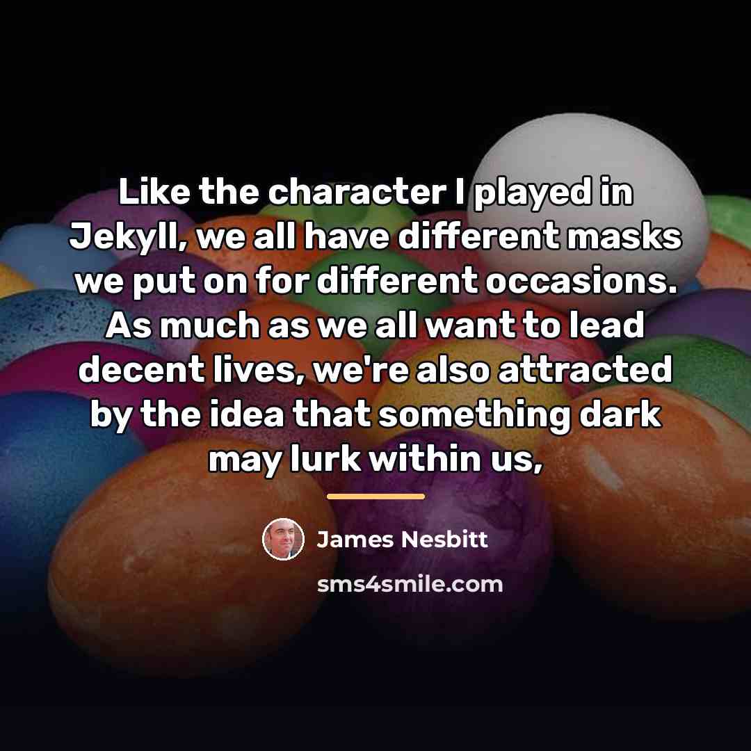 “Like the character I played in Jekyll, we all have…” quote by James Nesbitt