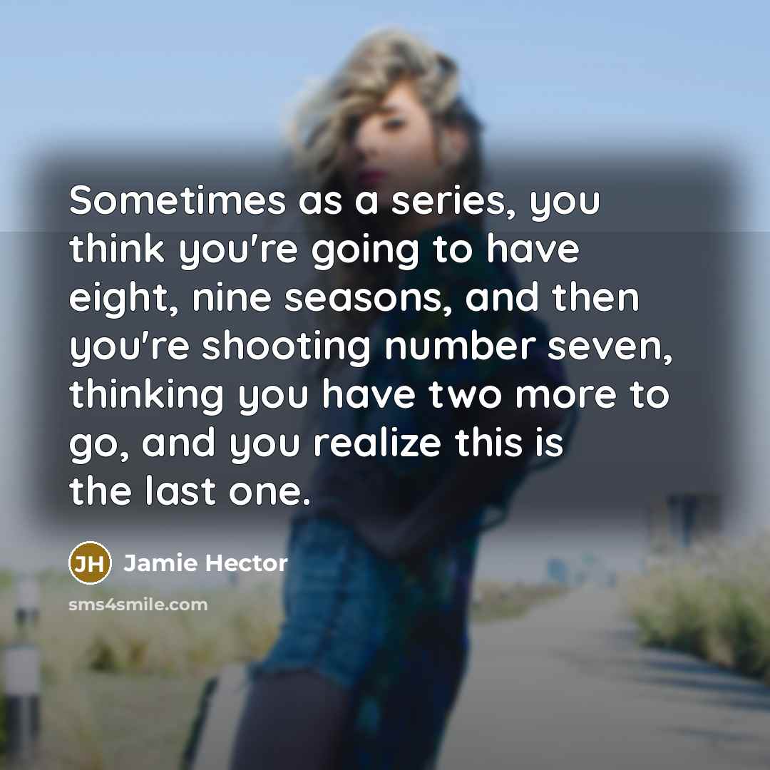 “Sometimes as a series, you think you're going to have…” quote by Jamie Hector