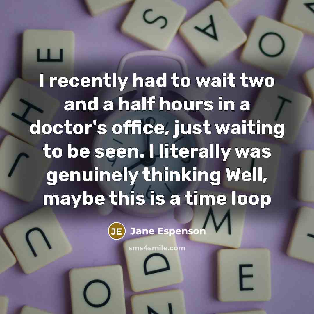 “I recently had to wait two and a half hours…” quote by Jane Espenson