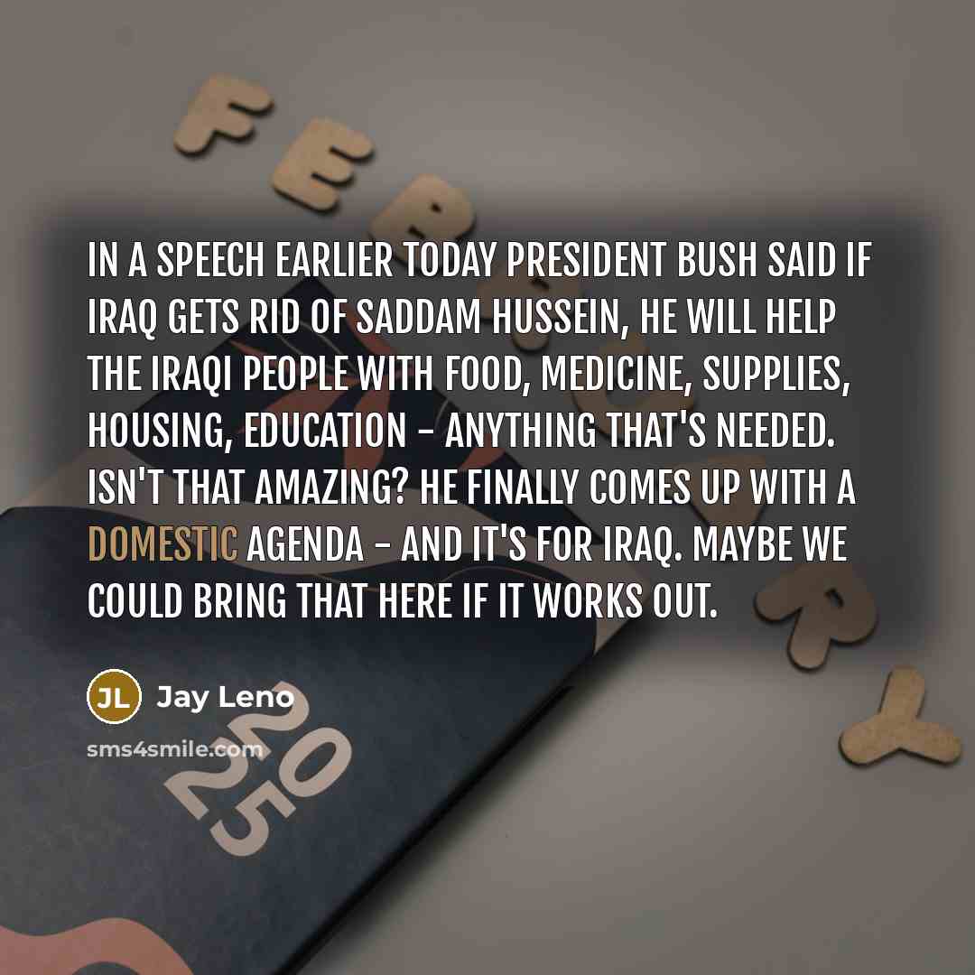 “In a speech earlier today President Bush said if Iraq…” quote by Jay Leno