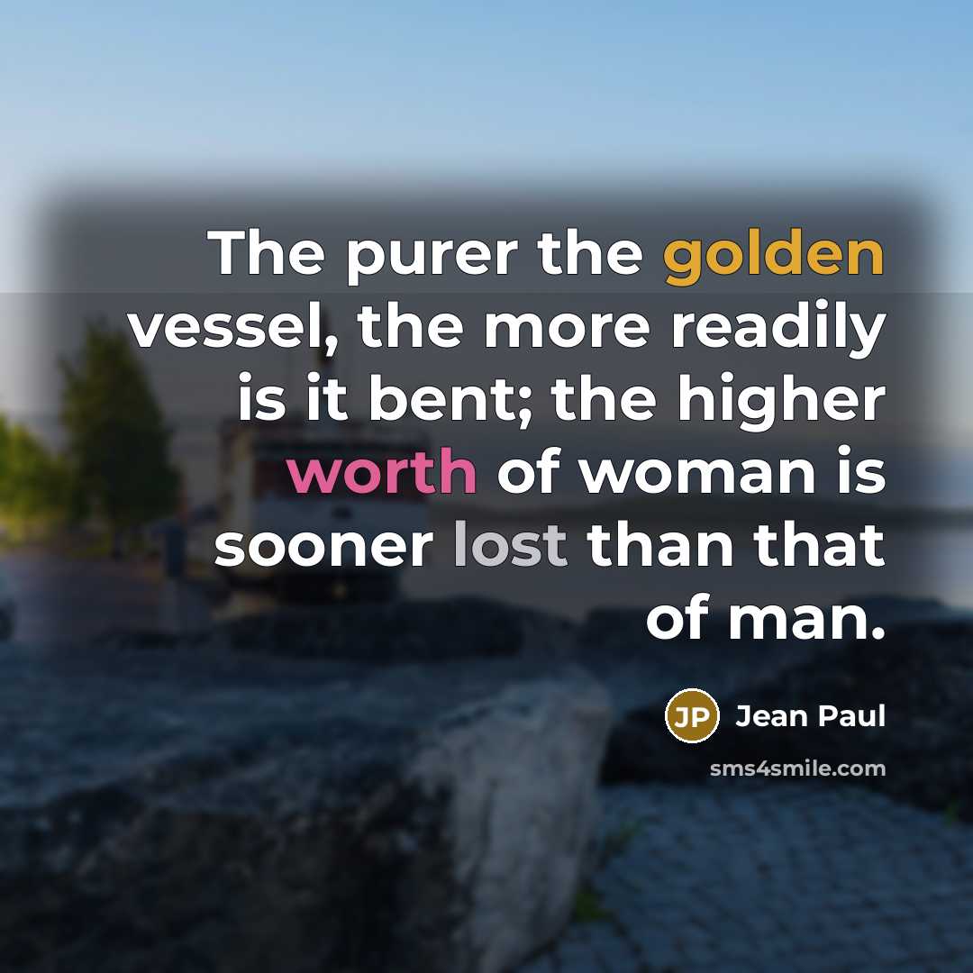 “The purer the golden vessel, the more readily is it…” quote by Jean Paul