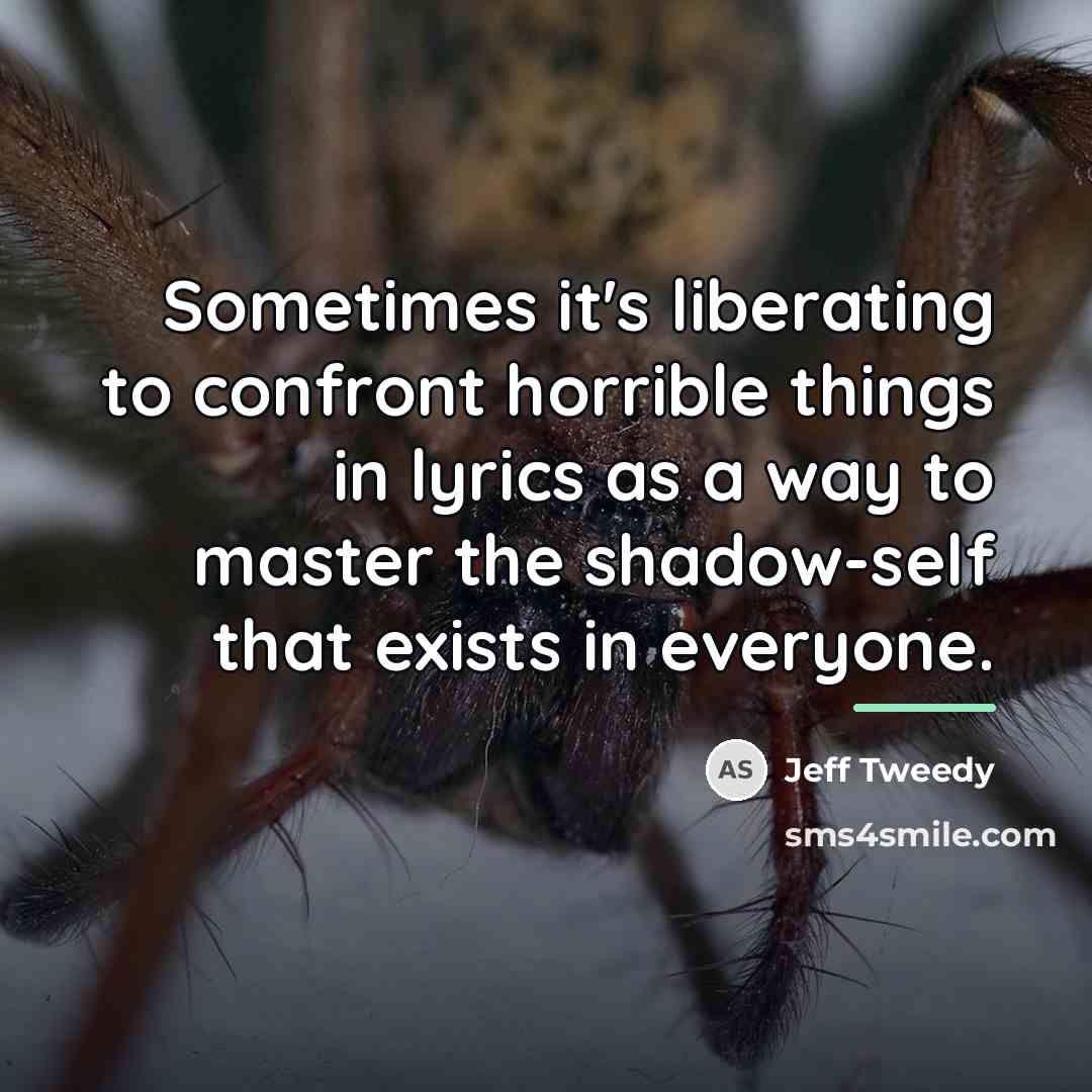 “Sometimes it's liberating to confront horrible things in lyrics as…” quote by Jeff Tweedy
