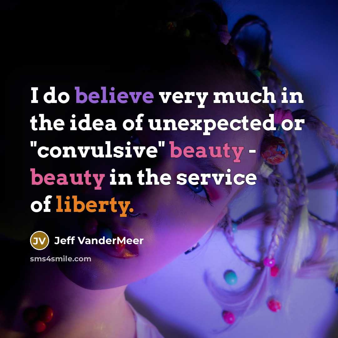 “I do believe very much in the idea of unexpected…” quote by Jeff Vandermeer