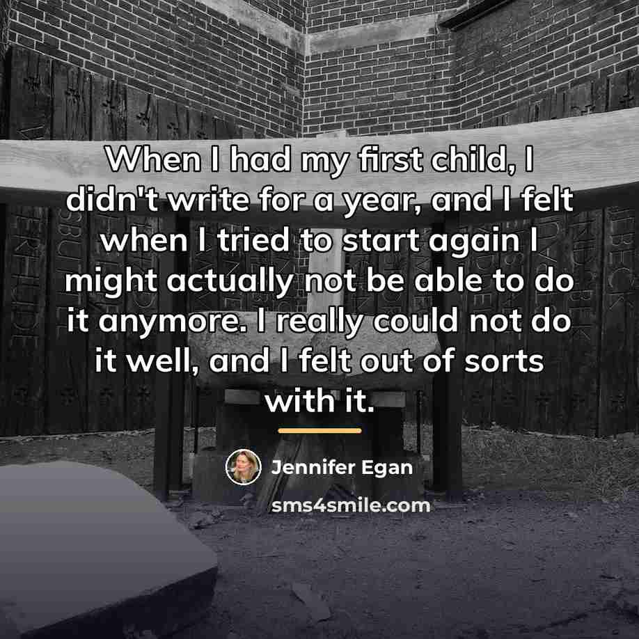“When I had my first child, I didn't write for…” quote by Jennifer Egan