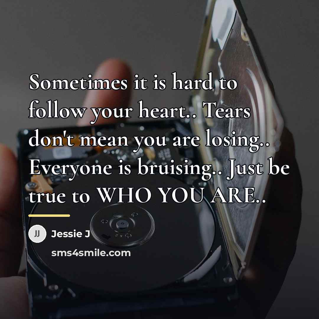 “Sometimes it is hard to follow your heart.. Tears don't…” quote by Jessie J