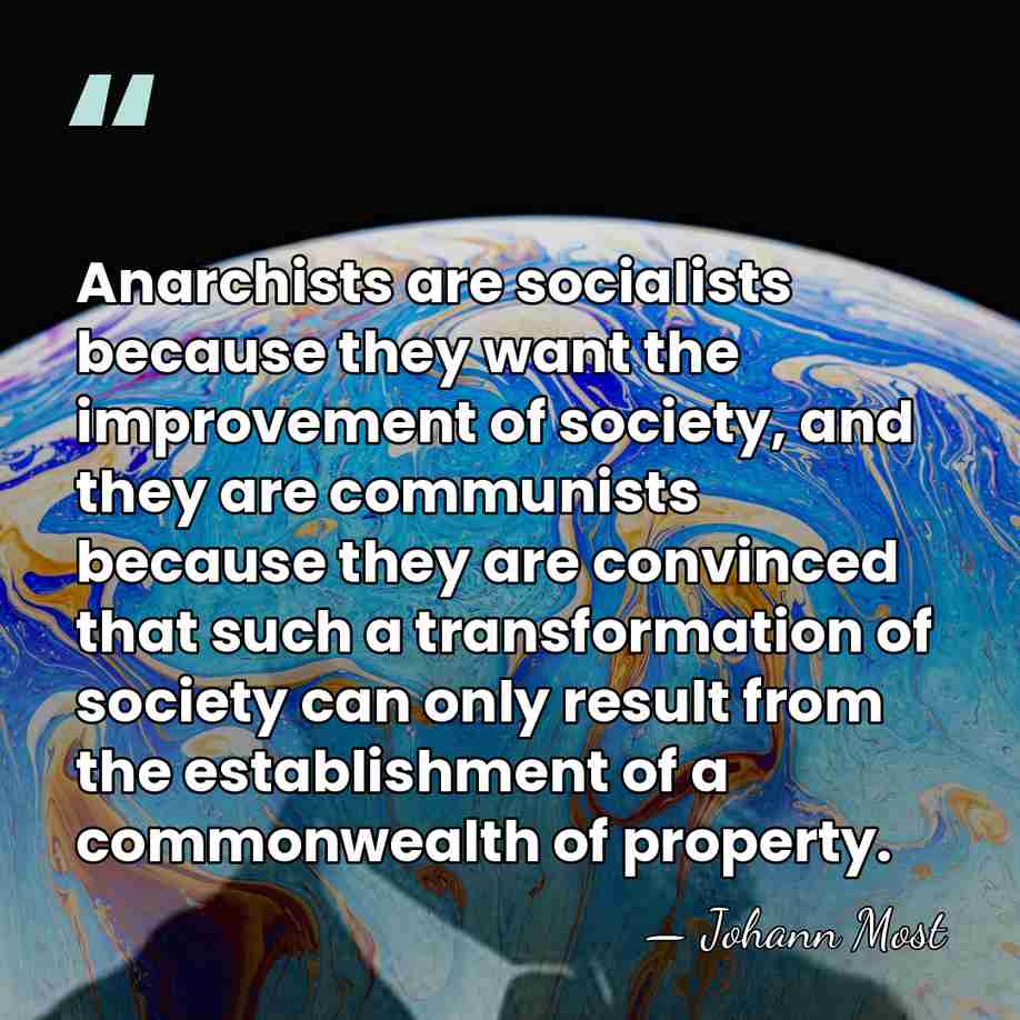 Anarchists are socialists because they want the improvement of society, and they&hellip; - Johann Most