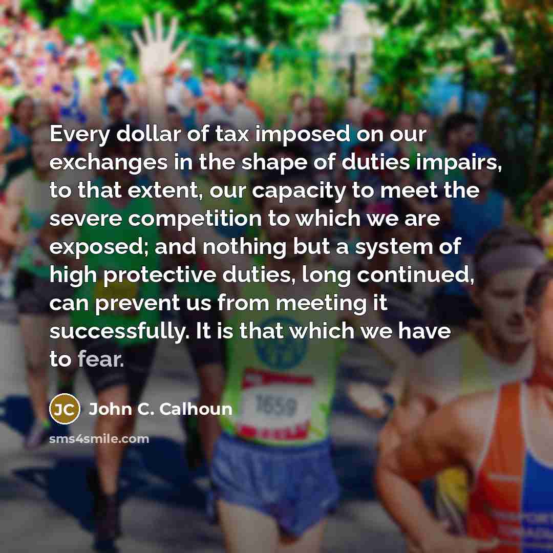 “Every dollar of tax imposed on our exchanges in the…” quote by John C. Calhoun