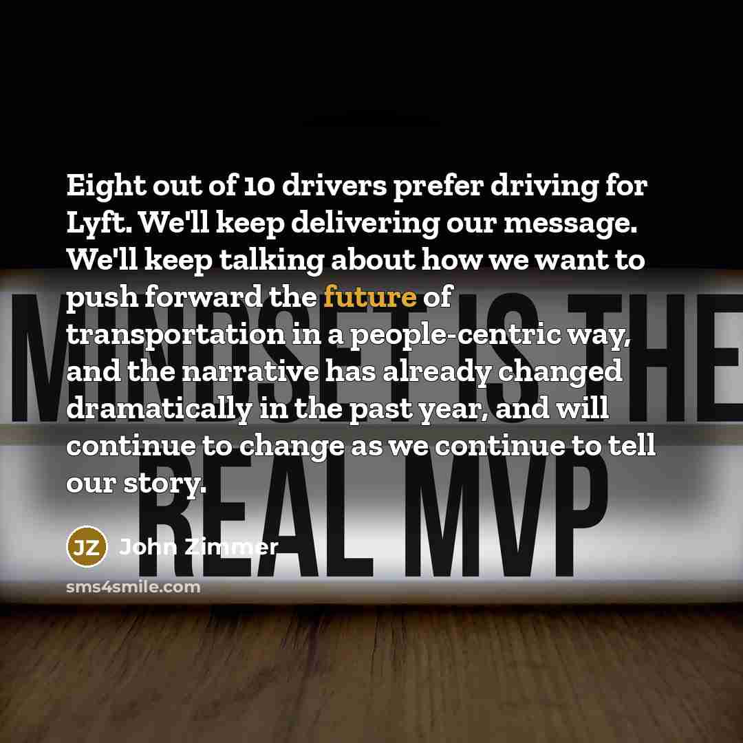 “Eight out of 10 drivers prefer driving for Lyft. We'll…” quote by John Zimmer