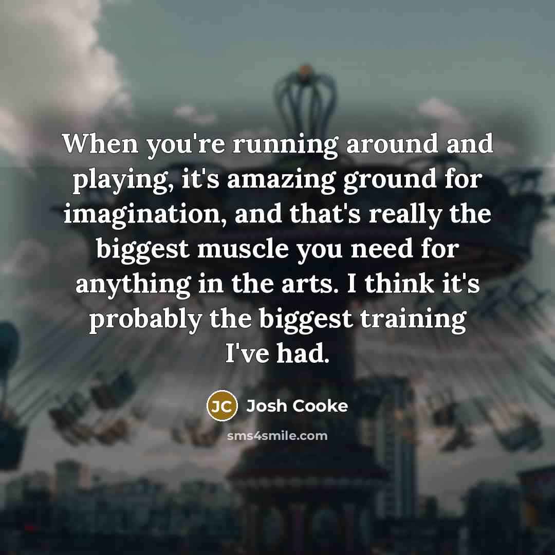 “When you're running around and playing, it's amazing ground for…” quote by Josh Cooke