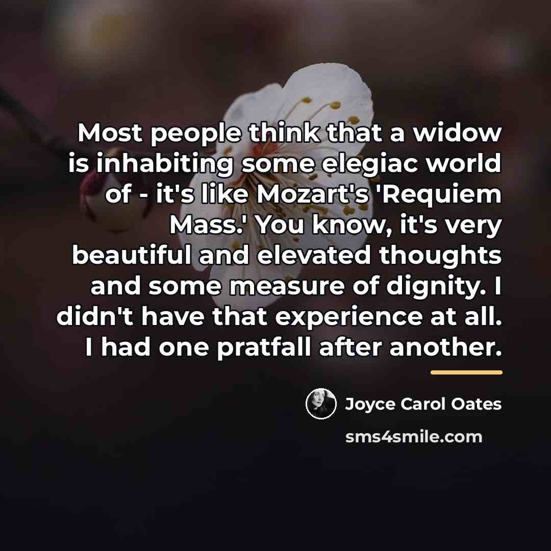 “Most people think that a widow is inhabiting some elegiac…” quote by Joyce Carol Oates