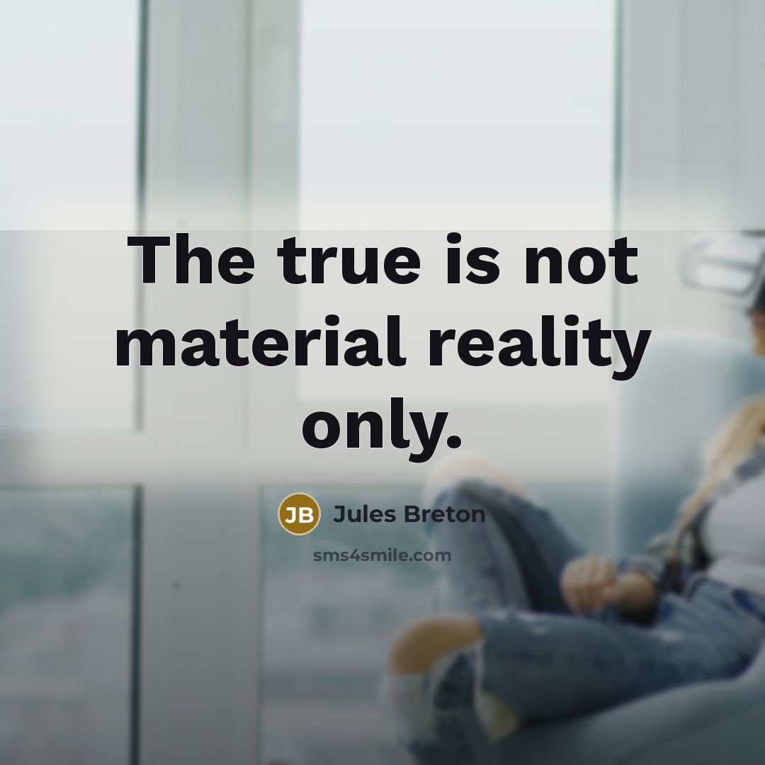 “The true is not material reality only.…” quote by Jules Breton