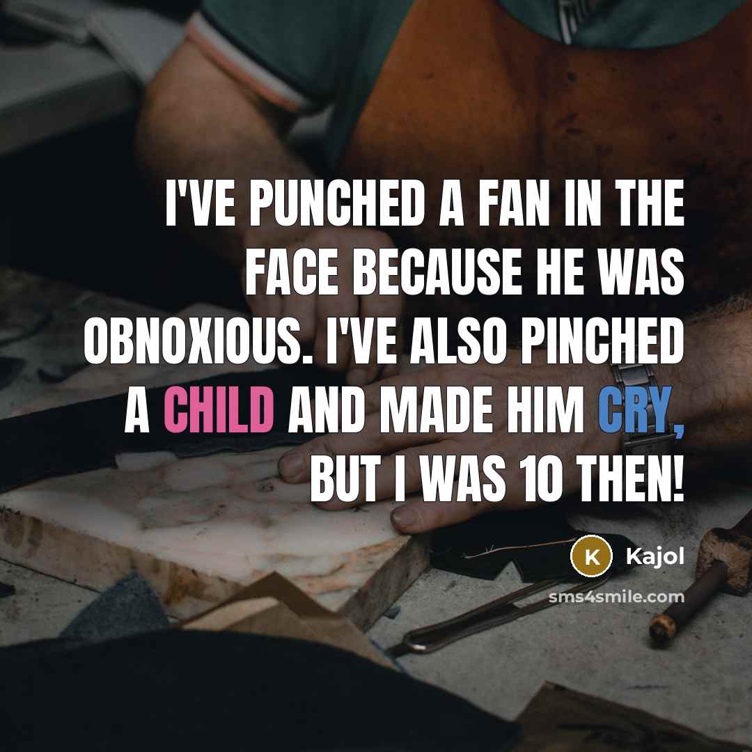 “I've punched a fan in the face because he was…” quote by Kajol