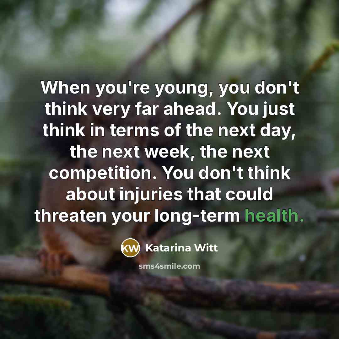 “When you're young, you don't think very far ahead. You…” quote by Katarina Witt